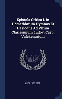 Epistola Critica I. in Homeridarum Hymnos Et Hesiodus Ad Virum Clarissimum Ludov. Casp. Valckenarium (inbunden)