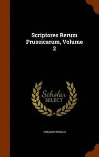 Scriptores Rerum Prussicarum, Volume 2 (inbunden)