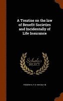 A Treatise on the law of Benefit Societies and Incidentally of Life Insurance (inbunden)