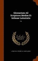 Glossarium Ad Scriptores Mediae Et Infimae Latinitatis (inbunden)