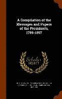 A Compilation of the Messages and Papers of the Presidents, 1789-1897 (inbunden)