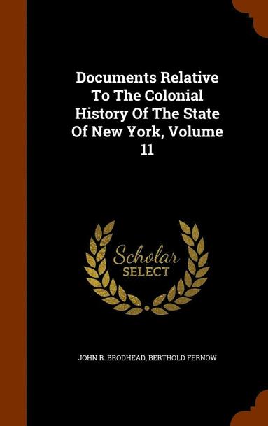 Documents Relative To The Colonial History Of The State Of New York, Volume 11 (h�ftad)