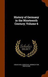 History of Germany in the Nineteenth Century; Volume 6 (inbunden)
