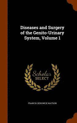 Diseases and Surgery of the Genito-Urinary System, Volume 1 (inbunden)