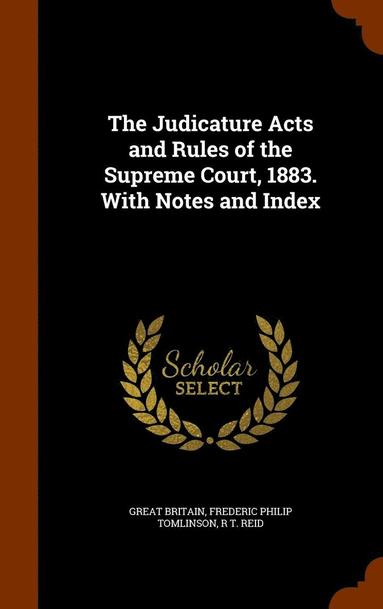 Judicature Acts and Rules of the Supreme Court, 1883. With Notes and Index (inbunden)