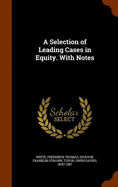 A Selection of Leading Cases in Equity. With Notes (inbunden)