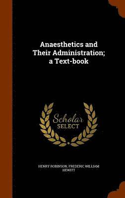 Anaesthetics and Their Administration; a Text-book (inbunden)