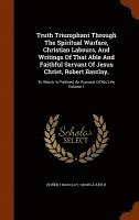 Truth Triumphant Through The Spiritual Warfare, Christian Labours, And Writings Of That Able And Faithful Servant Of Jesus Christ, Robert Barclay, (inbunden)