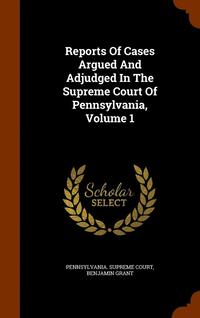 Reports of Cases Argued and Adjudged in the Supreme Court of Pennsylvania, Volume 1 (inbunden)