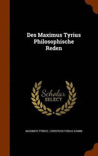 Des Maximus Tyrius Philosophische Reden (inbunden)