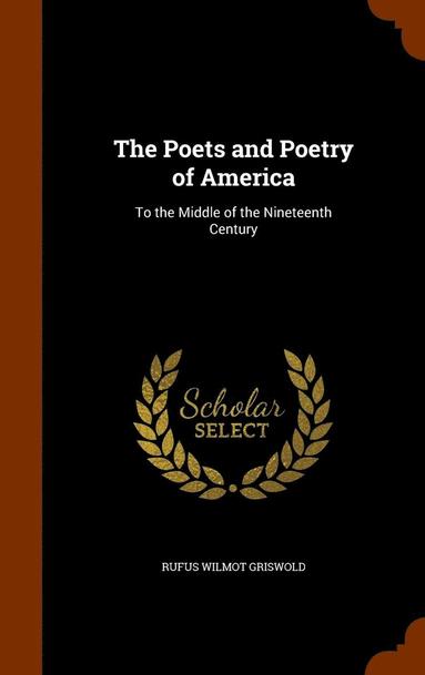 The Poets and Poetry of America (inbunden)
