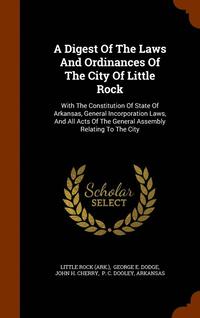 A Digest Of The Laws And Ordinances Of The City Of Little Rock (inbunden)