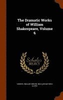 The Dramatic Works of William Shakespeare, Volume 6 (inbunden)