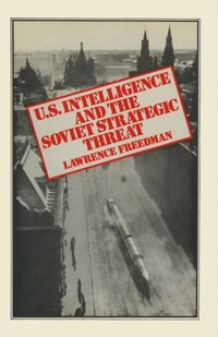US Intelligence and the Soviet Strategic Threat (e-bok)