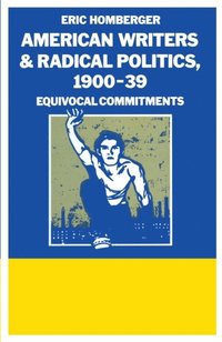 American Writers And Radical Politics  1900-39 (e-bok)