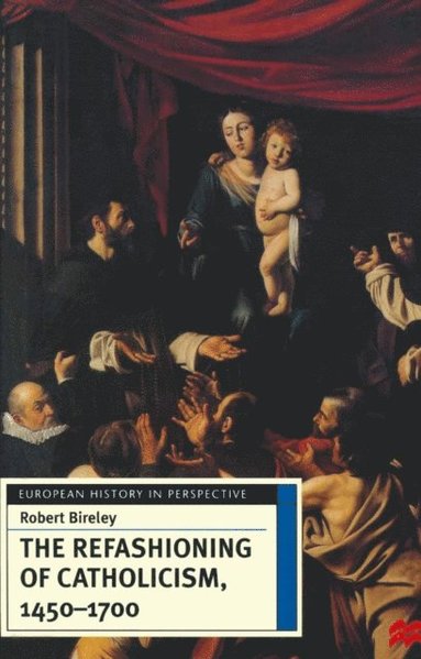 Refashioning of Catholicism, 1450-1700 (häftad)