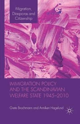 Immigration Policy and the Scandinavian Welfare State 1945-2010 (hftad)