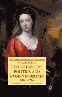 Protestantism, Politics, and Women in Britain, 1660-1714 (hftad)