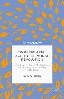 From the Axial Age to the Moral Revolution: John Stuart-Glennie, Karl Jaspers, and a New Understanding of the Idea (hftad)