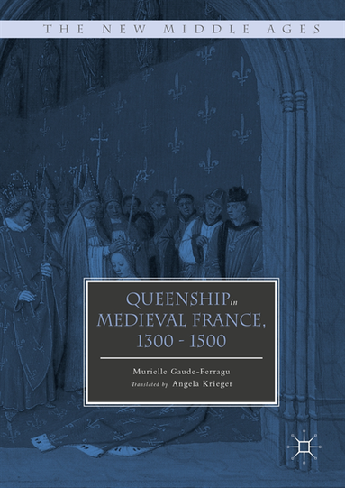 Queenship in Medieval France, 1300-1500 (e-bok)