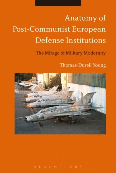 Anatomy of Post-Communist European Defense Institutions (e-bok)