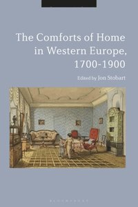 The Comforts of Home in Western Europe, 1700-1900 (e-bok)