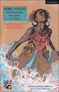 Rebel Voices: Monologues for Women by Women (hftad)