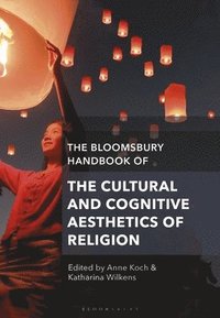 The Bloomsbury Handbook of the Cultural and Cognitive Aesthetics of Religion (häftad)