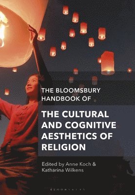 The Bloomsbury Handbook of the Cultural and Cognitive Aesthetics of Religion (hftad)