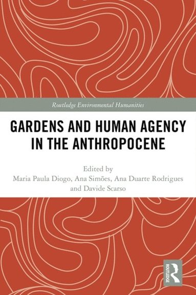 Gardens and Human Agency in the Anthropocene (inbunden)