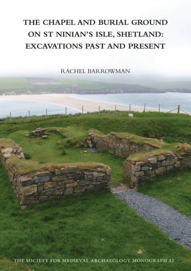 Chapel and Burial Ground on St Ninian's Isle, Shetland: Excavations Past and Present: v. 32 (e-bok)