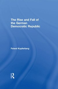 The Rise and Fall of the German Democratic Republic (e-bok)