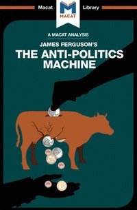 An Analysis of James Ferguson''s The Anti-Politics Machine (e-bok)