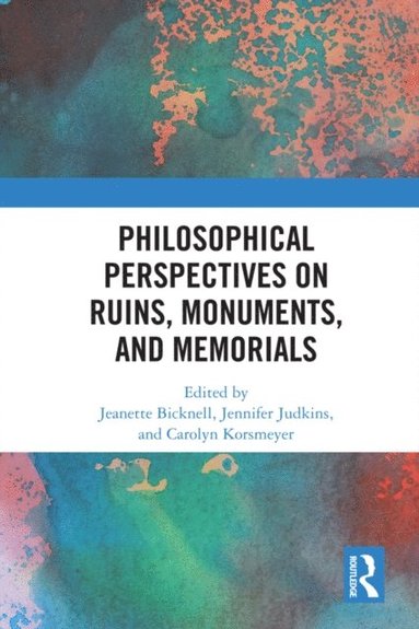 Philosophical Perspectives on Ruins, Monuments, and Memorials (e-bok)