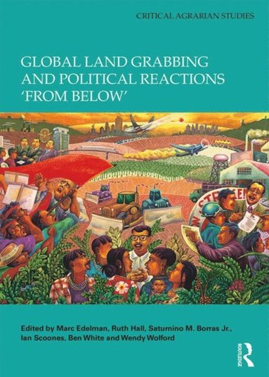 Global Land Grabbing and Political Reactions ''from Below'' (e-bok)