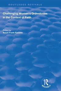 Challenging Women''s Orthodoxies in the Context of Faith (e-bok)