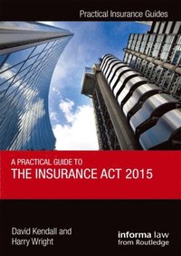 A Practical Guide to the Insurance Act 2015 (e-bok)