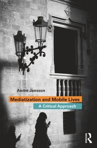 Mediatization and Mobile Lives (e-bok)