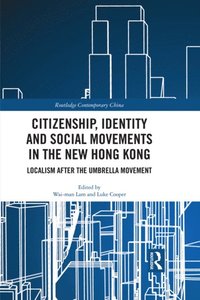 Citizenship, Identity and Social Movements in the New Hong Kong (e-bok)