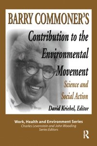 Barry Commoner''s Contribution to the Environmental Movement (e-bok)