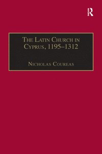 The Latin Church in Cyprus, 1195?1312 (e-bok)