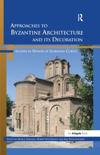 Approaches to Byzantine Architecture and its Decoration (e-bok)
