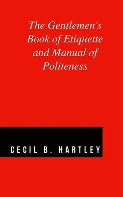 The Gentlemen's Book of Etiquette and Manual of Politeness (inbunden)