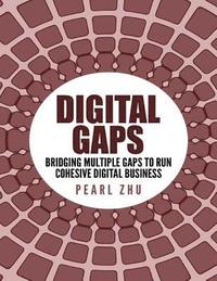 Digital Gaps: Bridging Multiple Gaps to Run Cohesive Digital Business (e-bok)