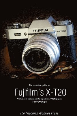 The Complete Guide to Fujifilm's X-T20 (B&W Edition) (hftad)