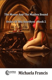 Manor And The Maiden Bound (Slaves Of The Amethyst Book 2) (e-bok)