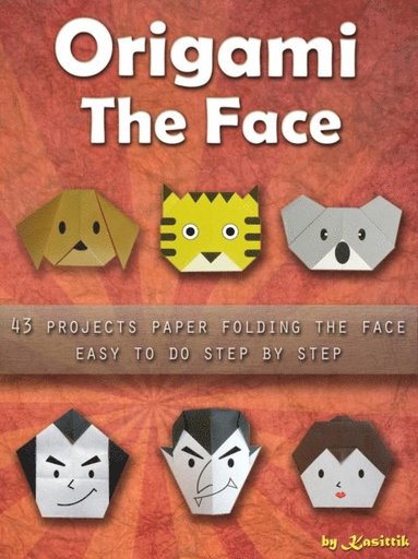 Origami The Face: 43 Projects Paper Folding Easy To Do Step by Step. (inbunden)