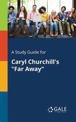 A Study Guide for Caryl Churchill's "Far Away" (hftad)