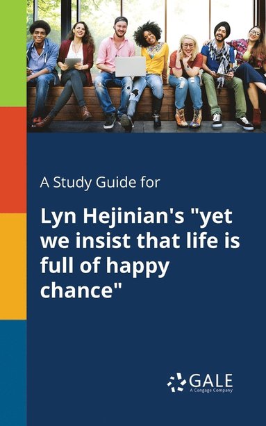 Study Guide for Lyn Hejinian's "yet We Insist That Life is Full of Happy Chance" (häftad)
