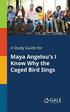 A Study Guide for Maya Angelou's I Know Why the Caged Bird Sings